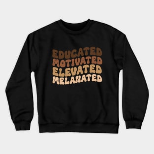 Educated Motivated Elevated Melanated Crewneck Sweatshirt